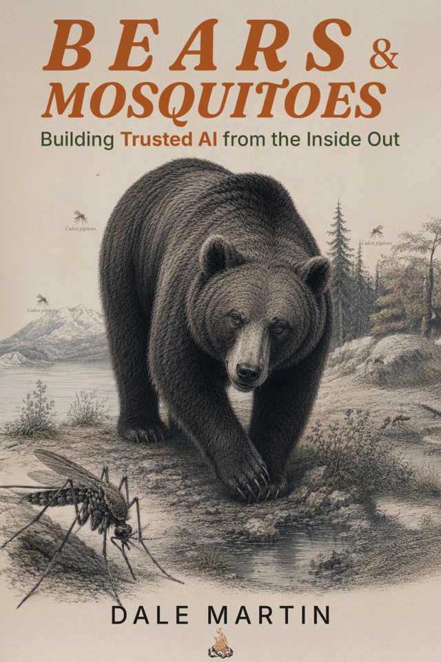 Bears & Mosquitoes — Building Trusted AI from the Inside Out, by Dale Martin